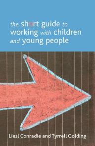 Title: The Short Guide to Working with Children and Young People, Author: Liesl Conradie