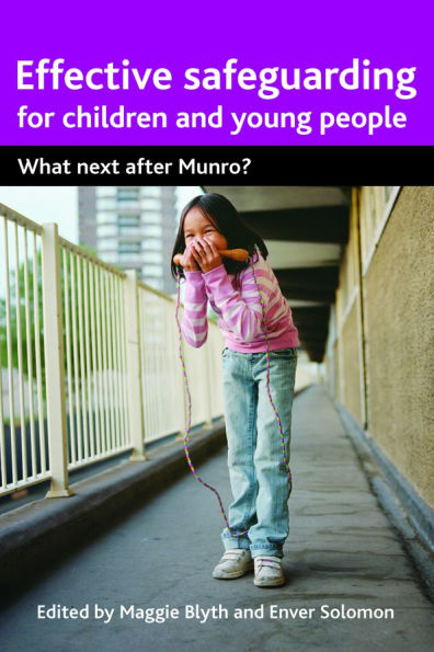Effective Safeguarding for Children and Young People: What next after Munro?