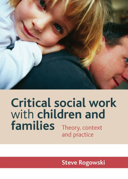 Critical Social Work with Children and Families: Theory, Context Practice