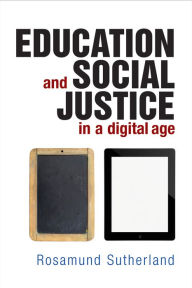 Title: Education and Social Justice in a Digital Age, Author: Rosamund Sutherland