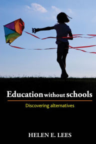 Title: Education without Schools: Discovering Alternatives, Author: Helen E. Lees