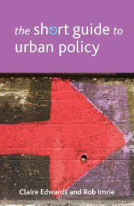 Title: The Short Guide to Urban Policy, Author: Claire Edwards