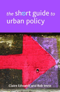 Title: The Short Guide to Urban Policy, Author: Claire Edwards