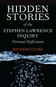 Title: Hidden Stories of the Stephen Lawrence Inquiry: Personal Reflections, Author: Richard Stone