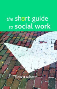 Title: The short guide to social work, Author: Robert Adams