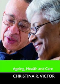 Title: Ageing, health and care, Author: Christina R. Victor