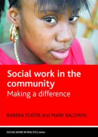 Title: Social Work in the Community: Making a Difference, Author: Barbra Teater