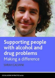 Title: Supporting People with Alcohol and Drug Problems: Making a Difference, Author: Sarah Galvani