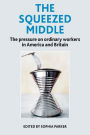 The Squeezed Middle: The Pressure on Ordinary Workers in America and Britain