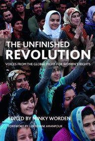 Title: The Unfinished Revolution: Voices from the Global Fight for Women's Rights, Author: Minky Worden