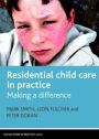 Residential Child Care in Practice: Making a Difference