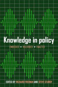 Title: Knowledge in Policy: Embodied, Inscribed, Enacted, Author: Richard Freeman