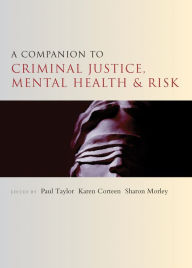 Title: A Companion to Criminal Justice, Mental Health and Risk, Author: Paul Taylor