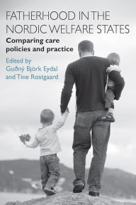 Title: Fatherhood in the Nordic Welfare States: Comparing Care Policies and Practice, Author: Gu n  Bj rk Eydal