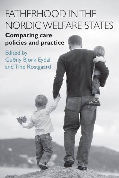 Fatherhood the Nordic Welfare States: Comparing Care Policies and Practice