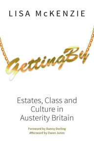 Title: Getting By: Estates, Class and Culture in Austerity Britain, Author: Lisa Mckenzie