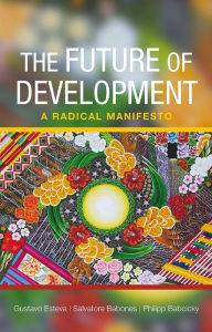 Title: The Future of Development: A Radical Manifesto, Author: Gustavo Esteva