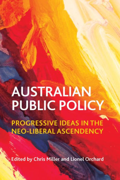 Australian Public Policy: Progressive Ideas the Neoliberal Ascendency