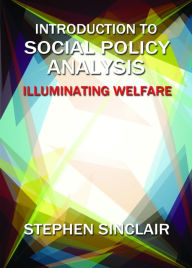 Title: Introduction to Social Policy Analysis: Illuminating Welfare, Author: Stephen Sinclair
