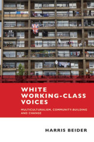Title: White Working-Class Voices: Multiculturalism, Community-Building and Change, Author: Harris Beider