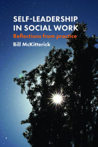 Title: Self-Leadership in Social Work: Reflections from Practice, Author: Bill Mckitterick