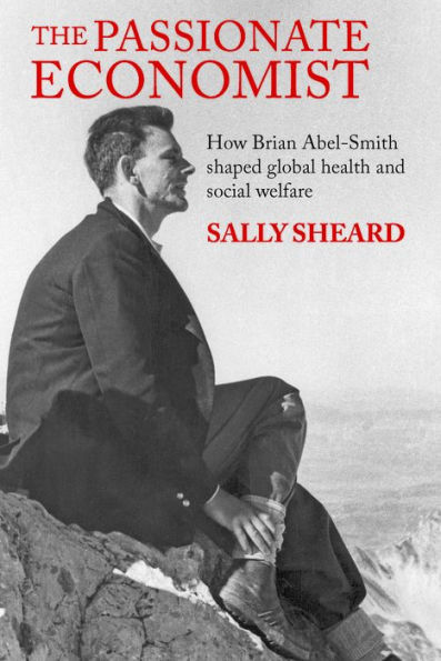 The Passionate Economist: How Brian Abel-Smith Shaped Global Health and Social Welfare