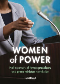 Title: Women of Power: Half a Century of Female Presidents and Prime Ministers Worldwide, Author: Torild Skard