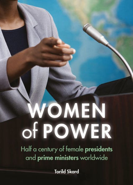 Women of Power: Half a Century Female Presidents and Prime Ministers Worldwide