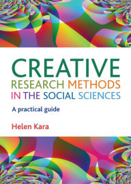 Title: Creative Research Methods in the Social Sciences: A Practical Guide, Author: Helen Kara