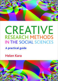 Title: Creative Research Methods in the Social Sciences: A Practical Guide, Author: Helen Kara