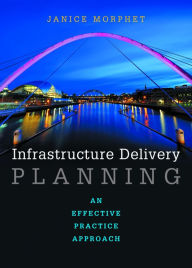 Title: Infrastructure Delivery Planning: An Effective Practice Approach, Author: Janice Morphet