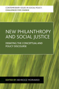 Title: New Philanthropy and Social Justice: Debating the Conceptual and Policy Discourse, Author: Behrooz  Morvaridi