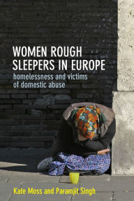 Title: Women Rough Sleepers in Europe: Homelessness and Victims of Domestic Abuse, Author: Kate Moss