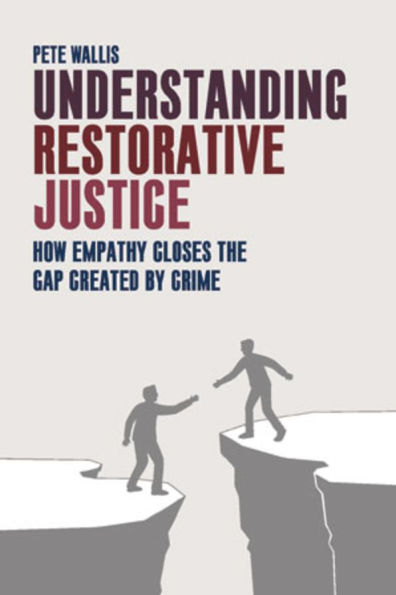 Understanding Restorative Justice: How Empathy Can Close the Gap Created by Crime