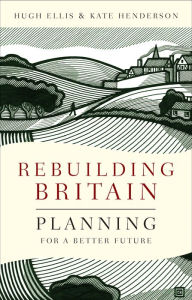 Title: Rebuilding Britain: Planning for a Better Future, Author: Hugh Ellis