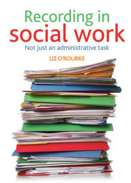 Title: Recording in social work: Not just an administrative task, Author: Liz O'Rourke
