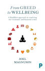 From Greed to Wellbeing: A Buddhist Approach to Resolving Our Economic and Financial Crises