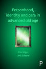 Personhood, Identity and Care in Advanced Old Age