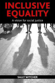 Title: Inclusive Equality: A Vision for Social Justice, Author: Sally Witcher