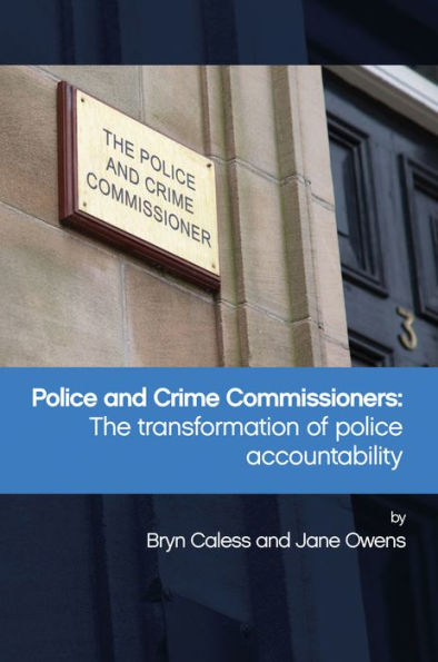 Police and Crime Commissioners: The Transformation of Accountability