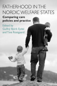 Title: Fatherhood in the Nordic Welfare States: Comparing Care Policies and Practice, Author: Guðný Björk Eydal
