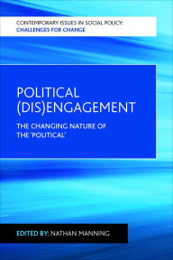 Title: Political (Dis)Engagement: The Changing Nature of the 'Political', Author: Nathan Manning