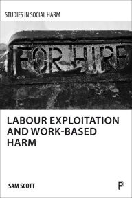 Title: Labour Exploitation and Work-Based Harm, Author: Sam Scott