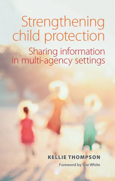 Strengthening Child Protection: Sharing Information Multi-Agency Settings