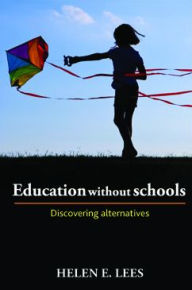 Title: Education without schools: Discovering alternatives, Author: Lees