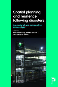 Title: Spatial Planning and Resilience Following Disasters: International and Comparative Perspectives, Author: Stefan Greiving