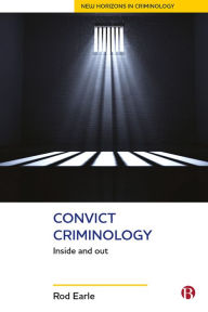 Title: Convict Criminology: Inside and Out, Author: Rod Earle