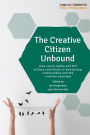 The Creative Citizen Unbound: How Social Media and DIY Culture Contribute to Democracy, Communities and the Creative Economy