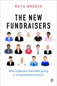Title: The New Fundraisers: Who organises charitable giving in contemporary society?, Author: Beth Breeze