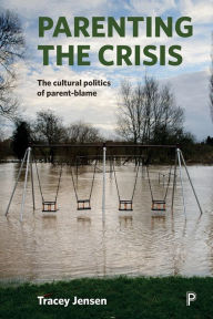 Title: Parenting the Crisis: The Cultural Politics of Parent-Blame, Author: Art & Lisa